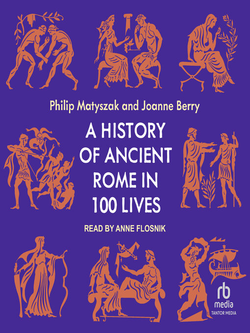 Title details for A History of Ancient Rome in 100 Lives by Philip Matyszak - Available